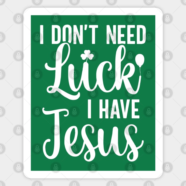 I Don't Need Luck I Have Jesus Christian St Patrick's Day Magnet by ZimBom Designer